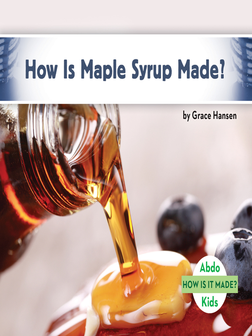 Title details for How Is Maple Syrup Made? by Grace Hansen - Available